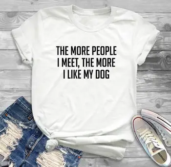 Kuo daugiau žmonių sutinku man patinka mano šuo Moterų marškinėlius Atsitiktinis Medvilnės Hipster Juokingi marškinėliai Lady Yong Mergina Viršuje Tee Lašas Laivas ZZZH-31